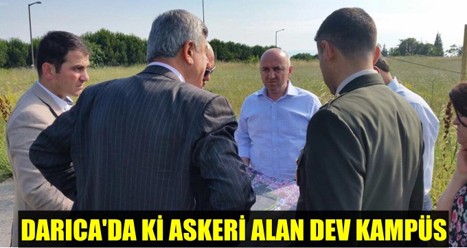 Darıca askeri alana dev kampüs