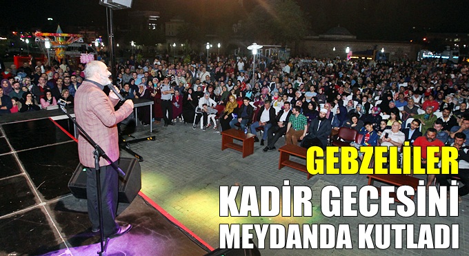 Gebzeliler Kadir Gecesini Kent Meydanında kutladı