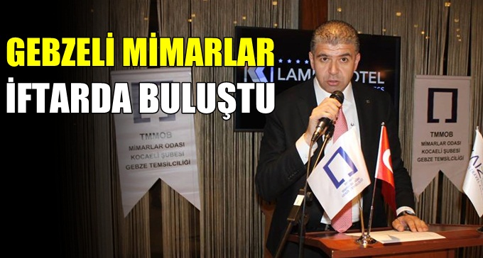 Gebzeli mimarlar iftarda buluştu