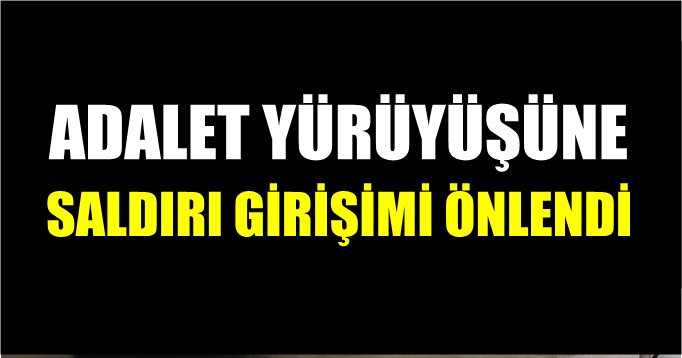 Adalet Yürüyüşü'ne saldırı girişimi önlendi