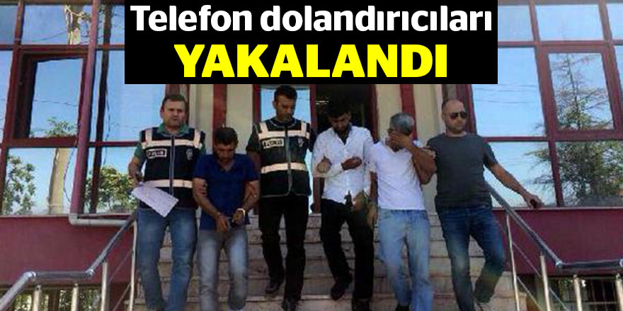 Telefon dolandırıcıları yakalandı