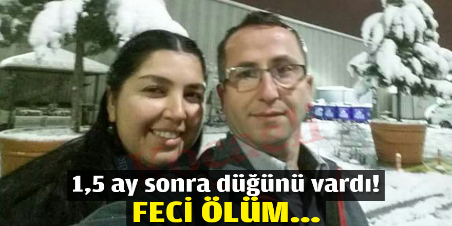 1,5 ay sonra düğünü vardı! Feci ölüm…