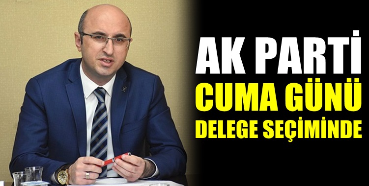 AK Parti Cuma günü delege seçiminde