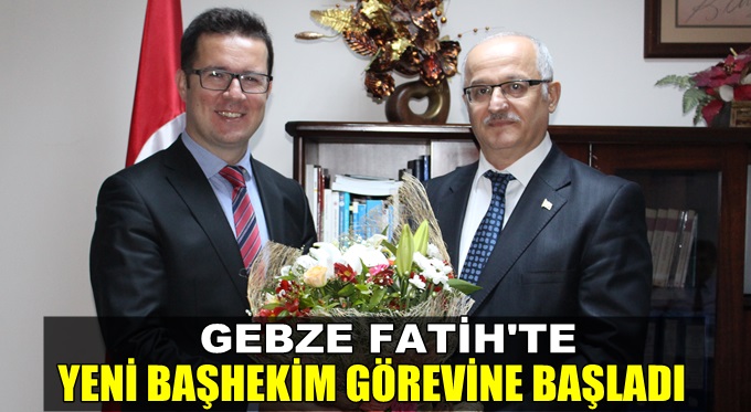 Gebze Fatih'te yeni Başhekim görevine başladı