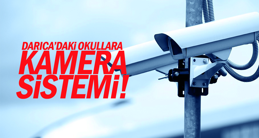 Darıca’daki okullara kamera sistemi!