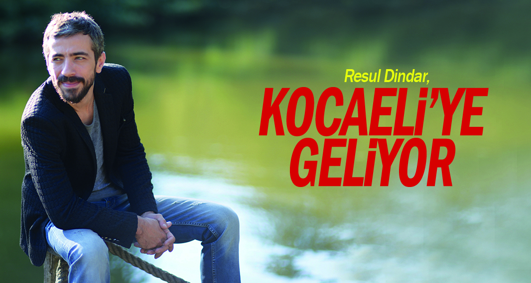 Resul Dindar, Kocaeli'ye geliyor