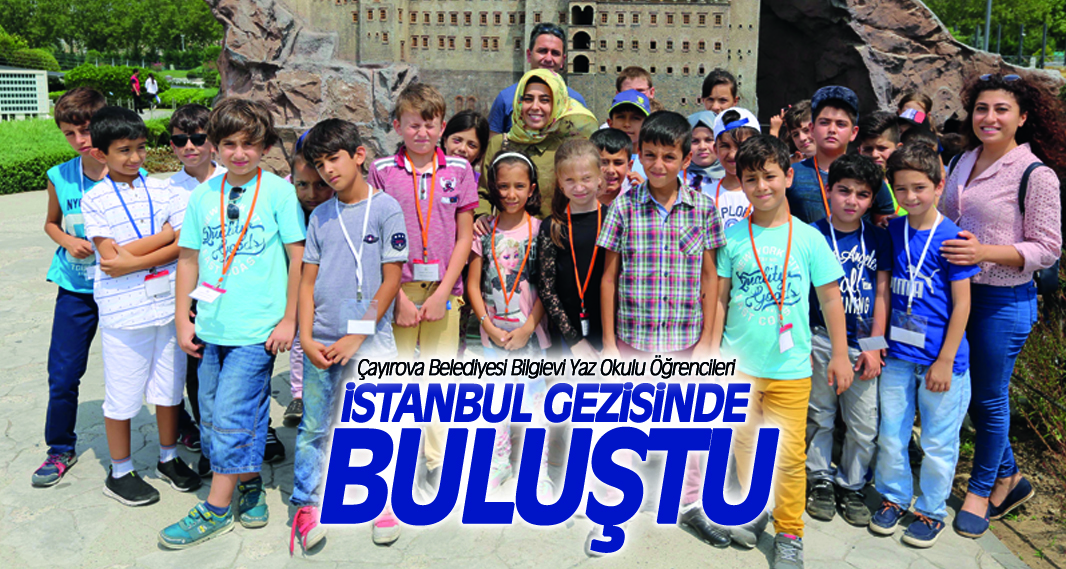 Çayırova Belediyesi Bilgievi Yaz Okulu Öğrencileri İstanbul’da Gezi Programına Katıldı