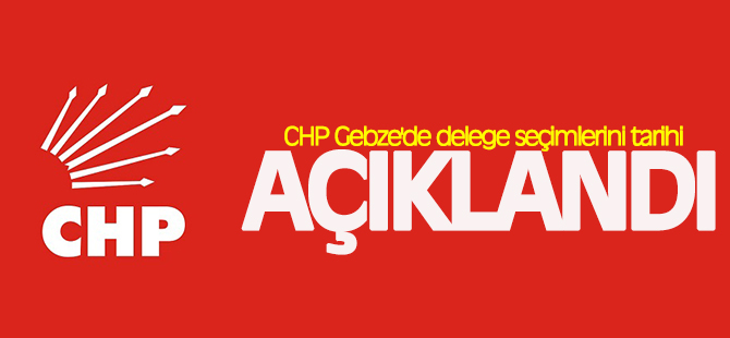 CHP Gebze'de delege seçimlerini tarihi açıklandı