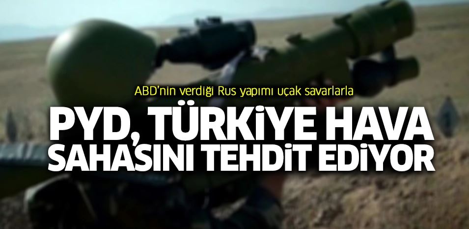PYD, ABD'nin verdiği füzelerle Türk hava sahasını tehdit ediyor