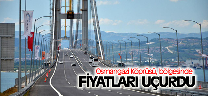 Osmangazi Köprüsü, bölgesinde fiyatları uçurdu