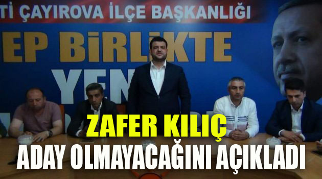 Zafer Kılıç, aday olmayacağım!
