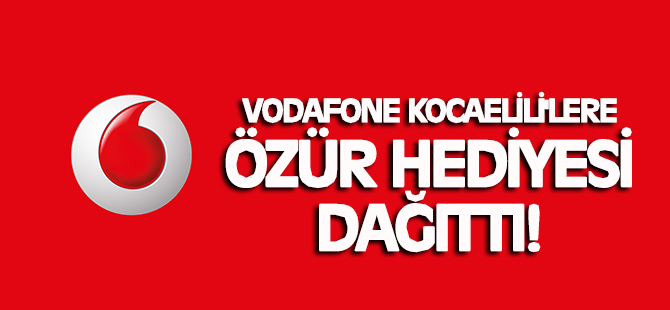 Vodafone Kocaelili'lere özür hediyesi dağıttı!