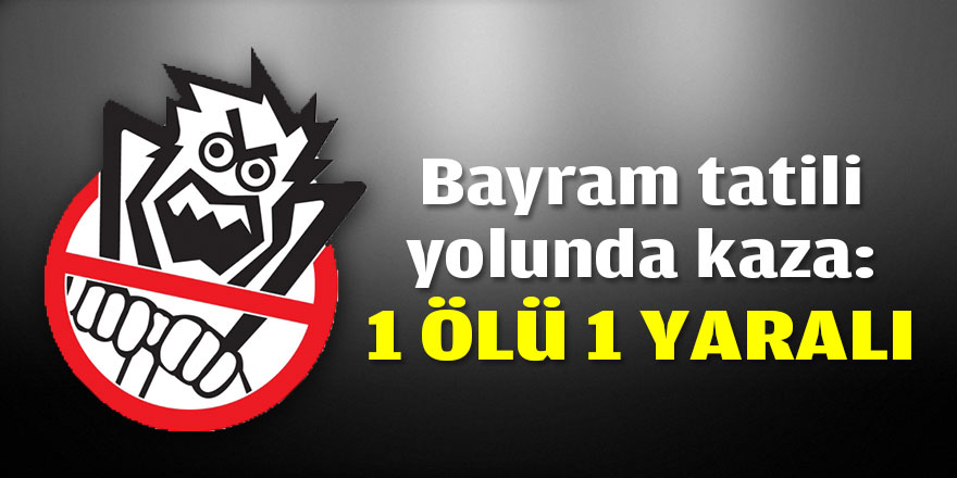 Gebze'den Samsun'a giden aile kaza yaptı; 1 ölü