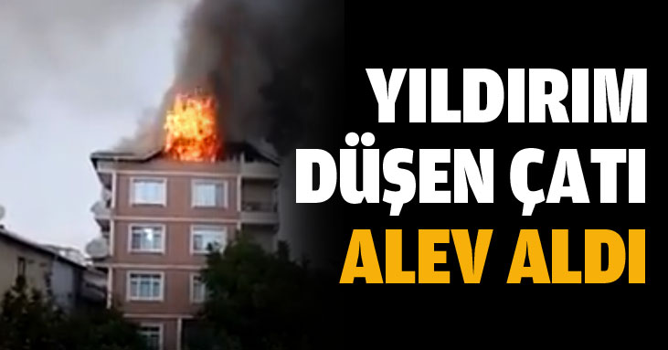 Yıldırım düşen çatı alev aldı