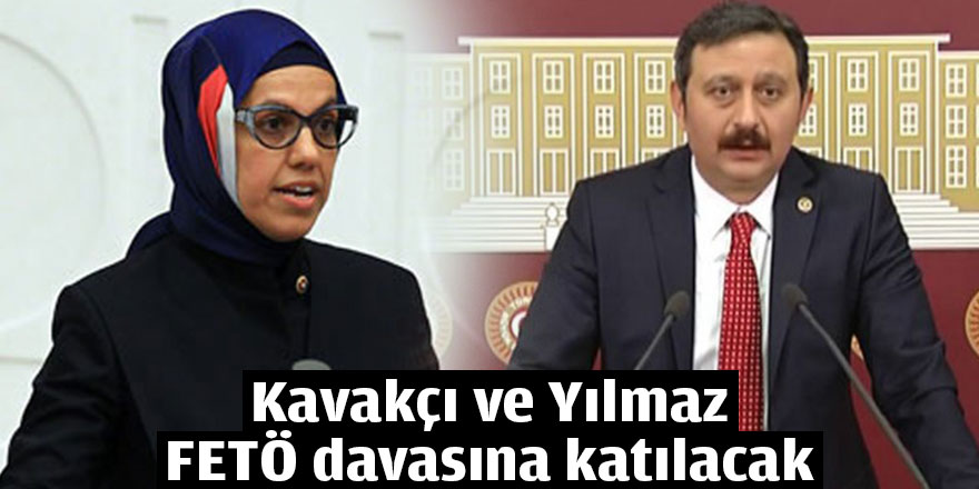 Kavakçı ve Yılmaz FETÖ davasına katılacak