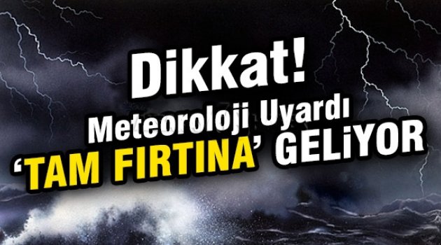 Meteoroloji uyardı: Fırtına geliyor!