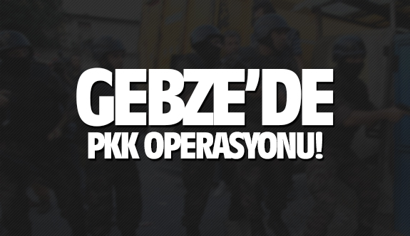 Gebze'de PKK/KCK operasyonu