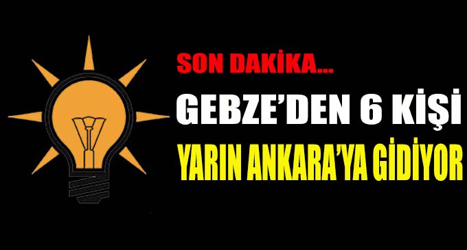 Gebzeli adaylar yarın Ankara'ya gidiyor!