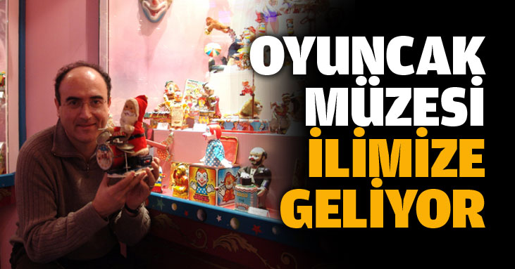 Oyuncak Müzesi Kocaeli'ye geliyor!