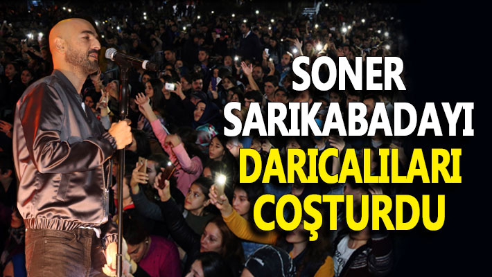 Soner Sarıkabadayı Darıcalıları coşturdu