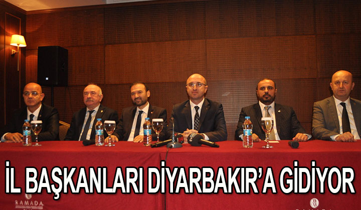 İl Başkanları hep birlikte Diyarbakır'a gidecek