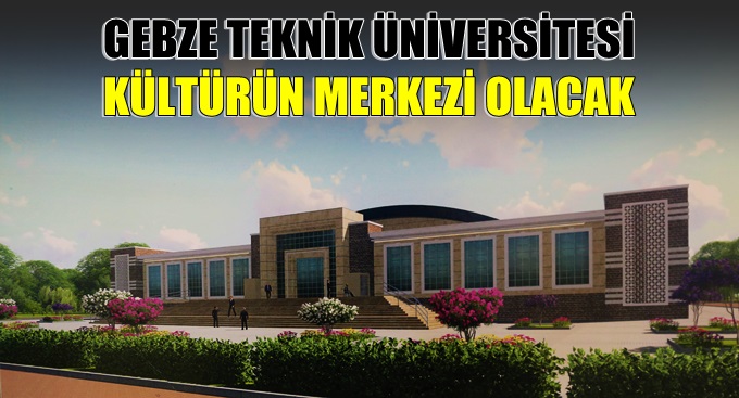 GTÜ Kültürün Merkezi Olacak