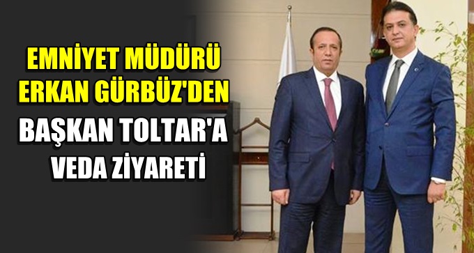Erkan Gürbüz'den Başkan Toltar'a veda ziyareti