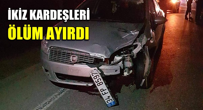 Gebze'de ki feci kaza ikiz kardeşi ayırdı