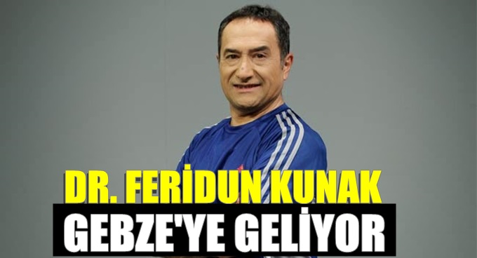Dr. Feridun Kunak Gebze’ye geliyor