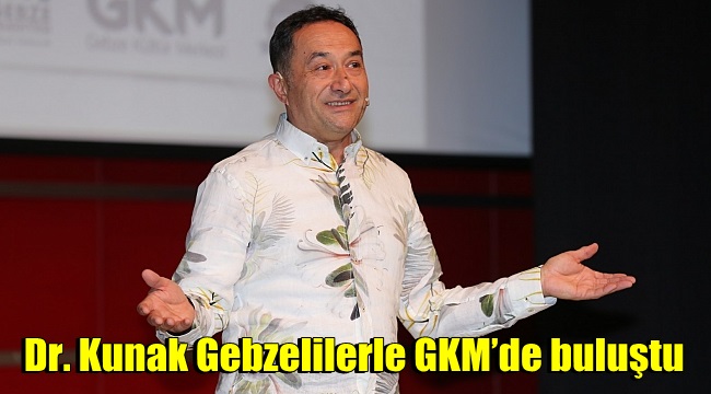 Dr. Kunak Gebzelilerle GKM’de buluştu