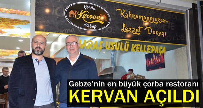 Gebze’nin en büyük çorba restoranı KERVAN açıldı