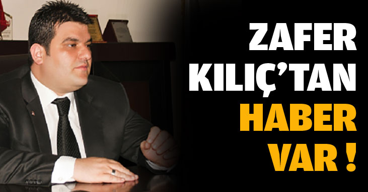 Zafer Kılıç'tan haber var!