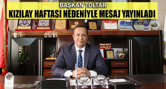 Başkan Ali Toltar’dan Kızılay Haftası Mesajı