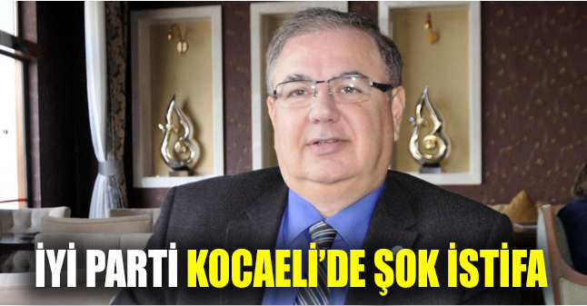 İYİ Parti Kocaeli'de şok istifa
