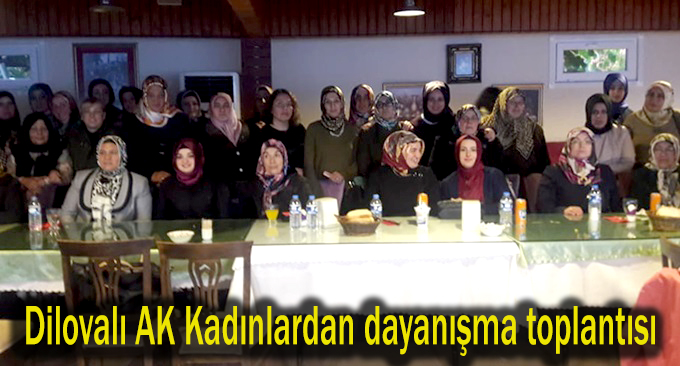 Dilovalı AK Kadınlardan dayanışma toplantısı