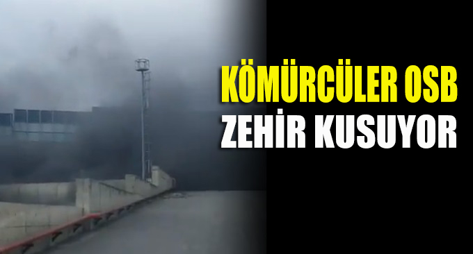 Kömürcüler OSB zehir kusuyor!