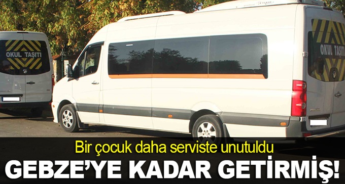 Bir çocuk daha serviste unutuldu!