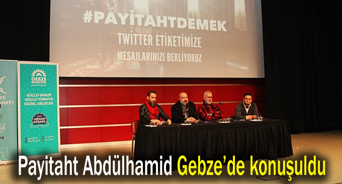 Payitaht Abdülhamid Gebze’de konuşuldu