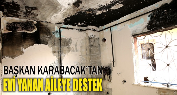 Başkan Karabacak'tan evi yanan aileye destek