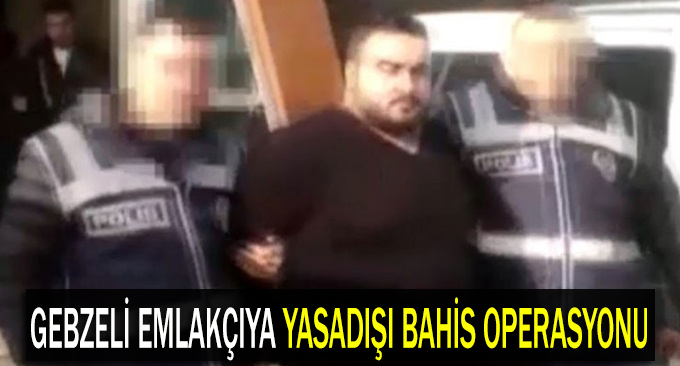 Emlakçıya yasadışı bahis operasyonu