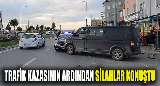 Trafik kazasının ardından silahlar konuştu