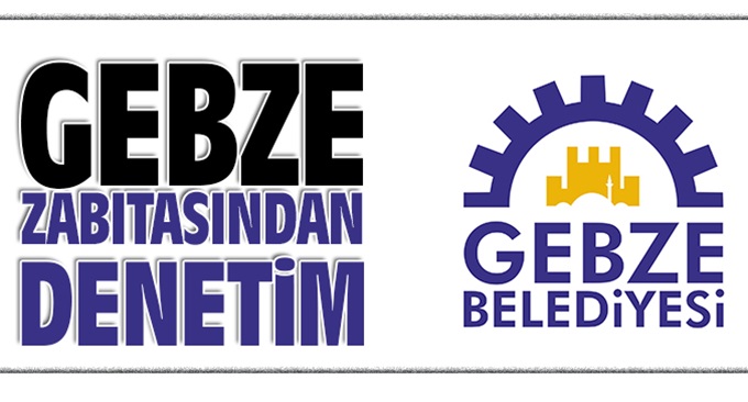 Gebze zabıtasından denetim