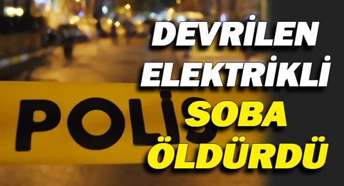 Dilovası'nda elektrikli soba can aldı!