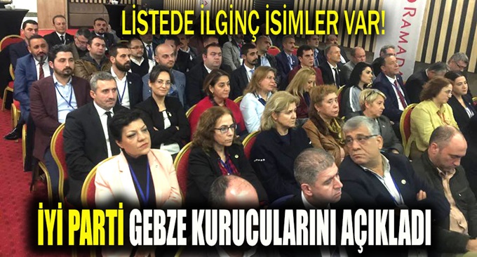 İYİ Parti Gebze'de ilginç isimler yer aldı!