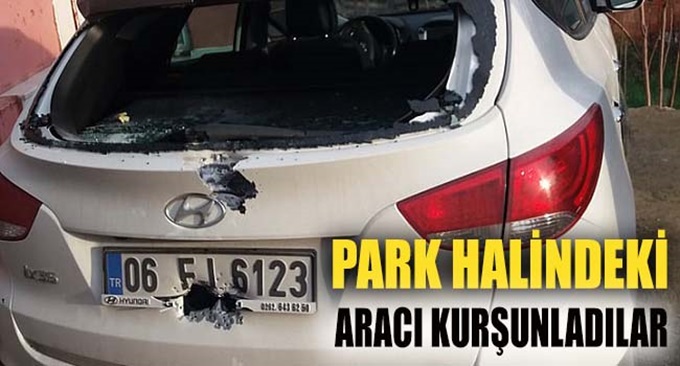 Park halindeki otomobil kurşunlandı