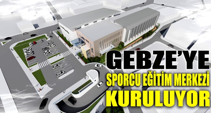 Gebze’ye sporcu eğitim merkezi