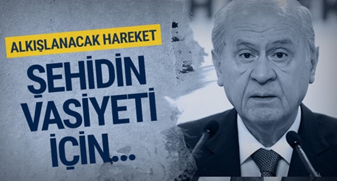 Şehidin vasiyetini Devlet Bahçeli yerine getirecek!