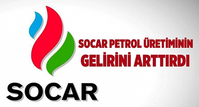 SOCAR petrol üretiminin gelirlerini artırdı