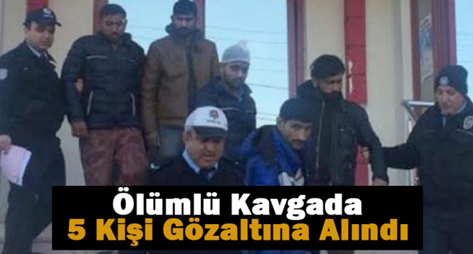 Ölümlü kavgada 5 kişi gözaltına alındı