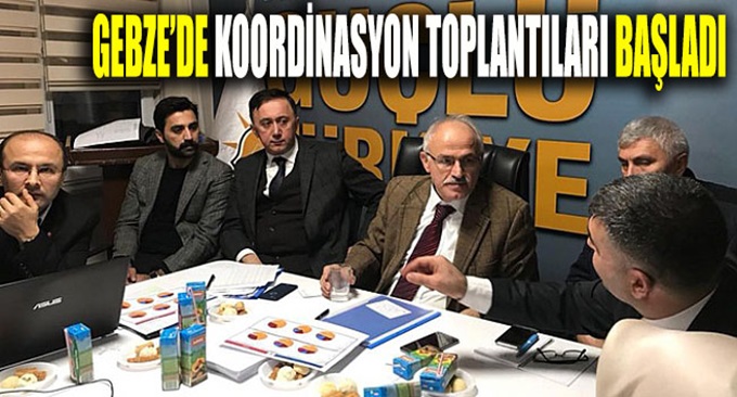 AK Gebze’de koordinasyonlar başladı